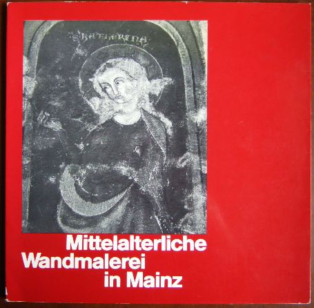 Glatz, Joachim [Bearb.]:  Mittelalterliche Wandmalerei in Mainz 