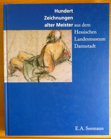 Mrker, Peter und Gisela Bergstrsser:  Hundert Zeichnungen alter Meister aus dem Hessischen Landesmuseum Darmstadt. 