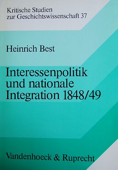 Best, Heinrich:  Interessenpolitik und nationale Integration 1848/49. 