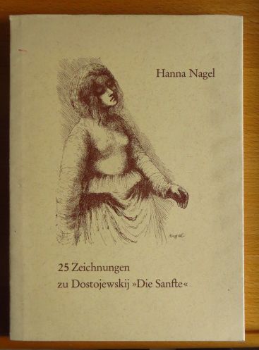 Nagel, Hanna:  25 Zeichnungen zu Dostojewskij Die Sanfte. 