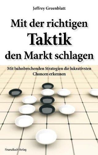 Greenblatt, Jeffrey:  Mit der richtigen Taktik den Markt schlagen : mit bahnbrechenden Strategien die lukrativen Chancen erkennen. 
