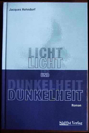 Hohndorf, Jacques:  Licht und Dunkelheit : Roman. 