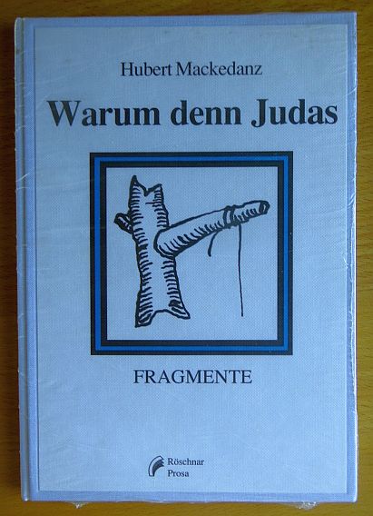 Mackedanz, Hubert:  Warum denn Judas : Fragmente. 