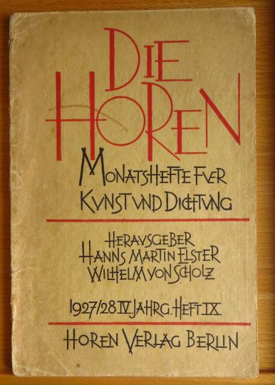 Elster, Hanns Martin und Wilhelm von Scholz:  Die Horen. Monatshefte fr Kunst und Dichtung. 