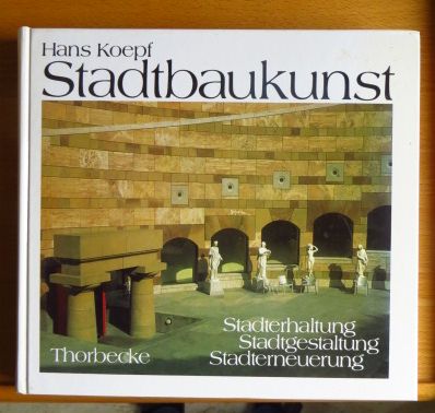 Koepf, Hans [Hrsg.] und Otmar [Mitverf.] Brunner:  Stadtbaukunst : Stadterhaltung, Stadtgestaltung, Stadterneuerung. 