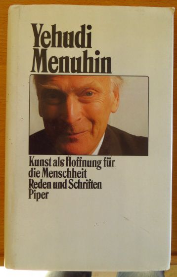 Menuhin, Yehudi:  Kunst als Hoffnung fr die Menschheit : Reden u. Schr. 