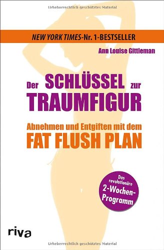 Gittleman, Ann Louise:  Der Schlssel zur Traumfigur : abnehmen und entgiften mit dem Fat-Flush-Plan ; [das revolutionre 2-Wochen-Programm]. 