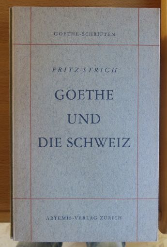 Strich, Fritz:  Goethe und die Schweiz. 