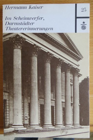 Kaiser, Hermann:  Im Scheinwerfer. Darmstdter Theatererinnerungen 1897-1933. 