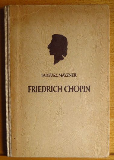 Friedrich Chopin : Das Leben eines grossen Komponisten. Tadeusz Mayzner. [Hrsg. in Zusammenarbeit mit d. Chopin-Komitee Berlin. Dt. von C. Poralla]