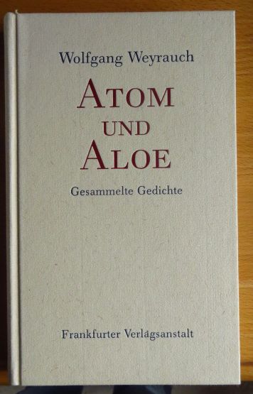 Weyrauch, Wolfgang:  Atom und Aloe : gesammelte Gedichte. 