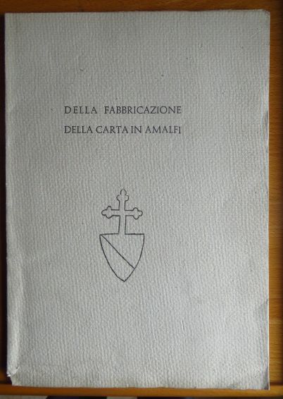 Milano fu Filippo, Nicola:  Della fabbricazione della carta in Amalfi a cura di Nicola Milano fu Filippo. 