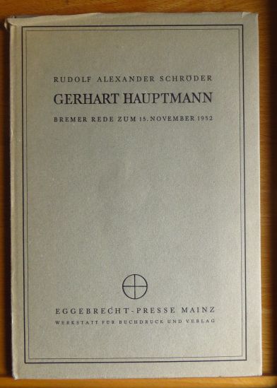 Schrder, Rudolf Alexander:  Gerhart Hauptmann : Bremer Rede zum 15. November 1952. 