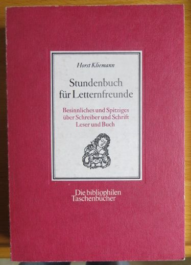 Kliemann, Horst [Hrsg.]:  Stundenbuch fr Letternfreunde : Besinnl. u. Spitziges ber Schreiber u. Schrift, Leser u. Buch. 