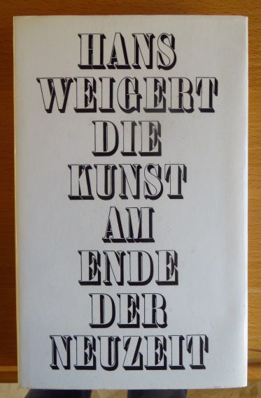 Weigert, Hans:  Die Kunst am Ende der Neuzeit. 