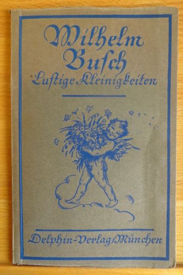 Busch, Wilhelm und Georg Jacob Wolf:  Lustige Kleinigkeiten. 