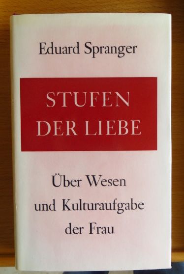 Spranger, Eduard und Annelise Fechner-Mahn:  Stufen der Liebe : ber Wesen u. Kulturaufgabe d. Frau. Aufstze u. Vortrge. 