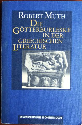Muth, Robert:  Die Gtterburleske in der griechischen Literatur. 