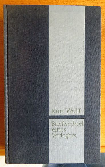 Briefwechsel eines Verlegers : 1911 - 1963. Kurt Wolff. Hrsg. von Bernhard Zeller u. Ellen Otten