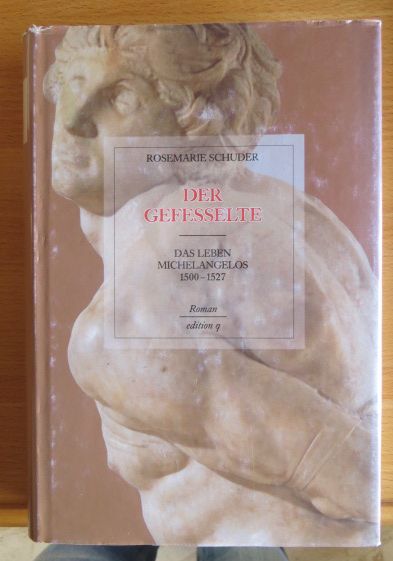 Schuder, Rosemarie:  Der Gefesselte : das Leben Michelangelos 1500 - 1527 ; Roman. 