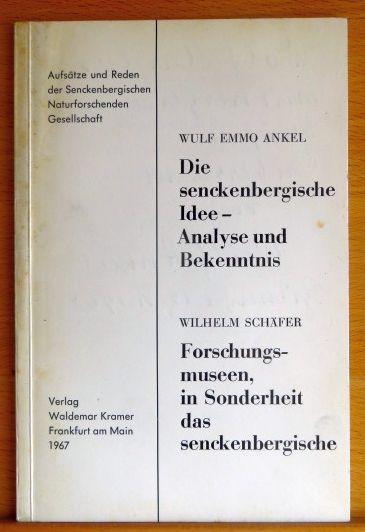 Ankel, Wulf Emmo und Wilhelm Schfer:  Die senckenbergische Idee, Analyse und Bekenntnis. 