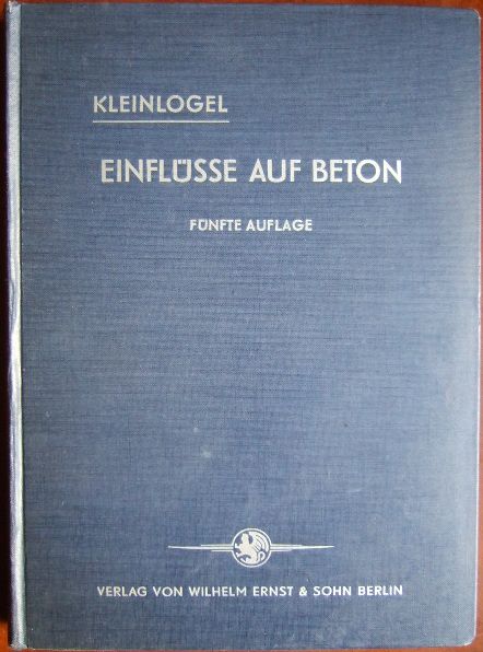 Kleinlogel, Adolf, Kurt Walz und Hugo Vierheller:  Einflsse auf Beton und Stahlbeton 