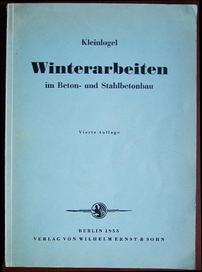 Kleinlogel, Adolf:  Winterarbeiten im Beton- und Stahlbetonbau. 