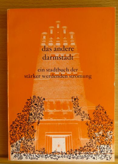 Lutz, Ronald [Hrsg.]:  Das andere Darmstadt : e. Stadtbuch d. strker werdenden Strmung. 