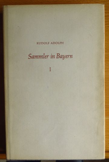 Adolph, Rudolf: Sammler in Bayern Bd. I Aus der Reihe : Bibliophile Profile Band VI.