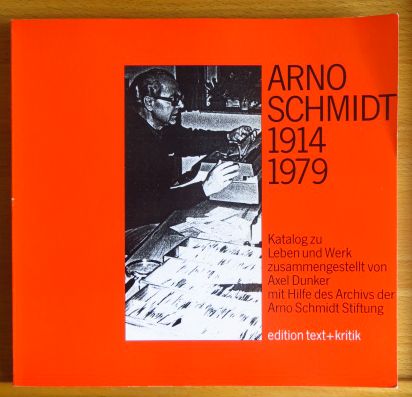 Dunker, Axel [Hrsg.]:  Arno Schmidt : (1914 - 1979) ; Katalog zu Leben und Werk. 