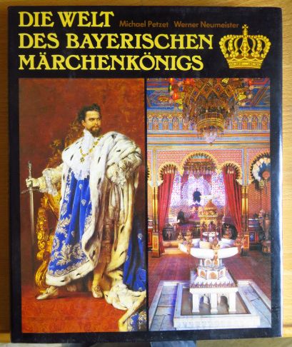 Petzet, Michael und Werner Neumeister:  Die Welt des bayerischen Mrchenknigs - Ludwig II. und seine Schlsser - 