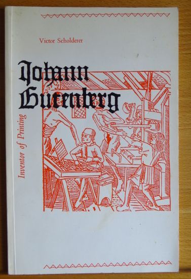 Scholderer, Victor:  Johann Gutenberg : The inventor of printing. 