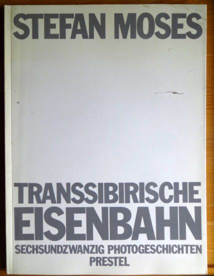 Moses, Stefan:  Transsibirische Eisenbahn : 26 Photogeschichten. 