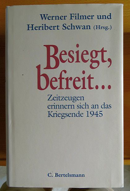 Filmer, Werner [Hrsg.]:  Besiegt, befreit ... : Zeitzeugen erinnern sich an das Kriegsende 1945. 