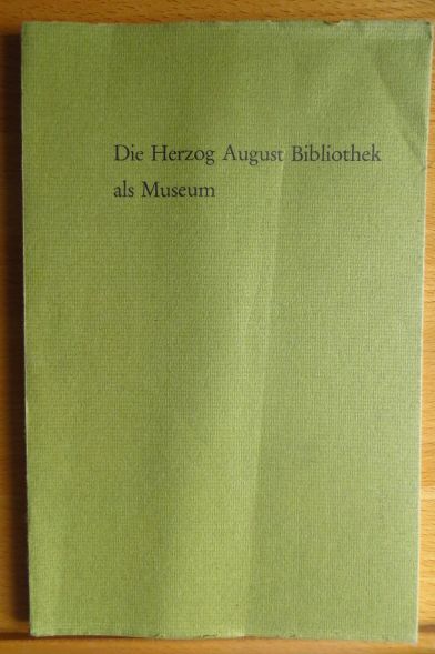 Raabe, Paul: Die Herzog August Bibliothek als Museum.
