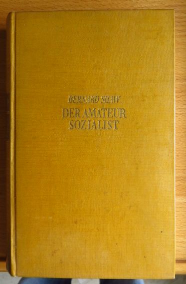 Shaw, Bernard und Wilhelm Cremer: Der Amateursozialist : Roman. Ins Deutsche übertr. von W. Cremer