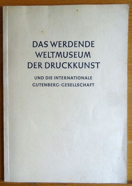 Ruppel, Aloys:  Das werdende Weltmuseum der Druckkunst und die Internationale Gutenberg-Gesellschaft. 