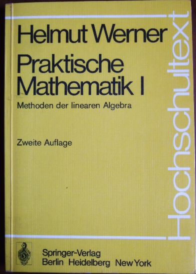 Werner, Helmut:  Praktische Mathematik Teil: 1. Methoden der linearen Algebra 