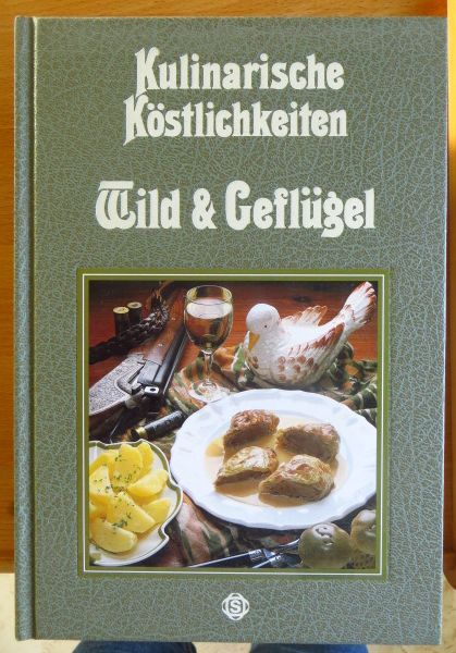 Basche, Arnim und Ernst-Ulrich Schassberger:  Wild und Geflgel. Mit 77 pikanten Rezepten. 