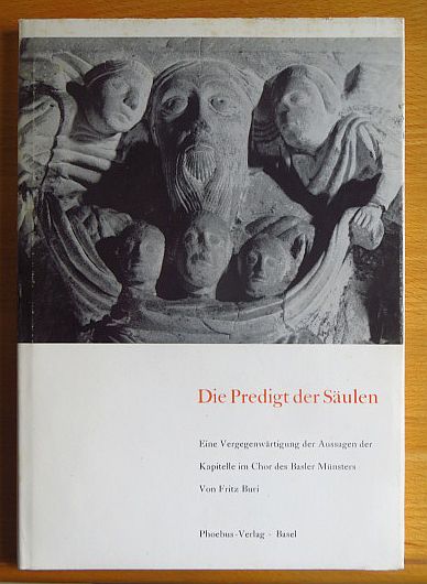 Buri, Fritz:  Die Predigt der Sulen : Eine Vergegenwrtigung d. Kapitelle im Chor d. Basler Mnsters. 