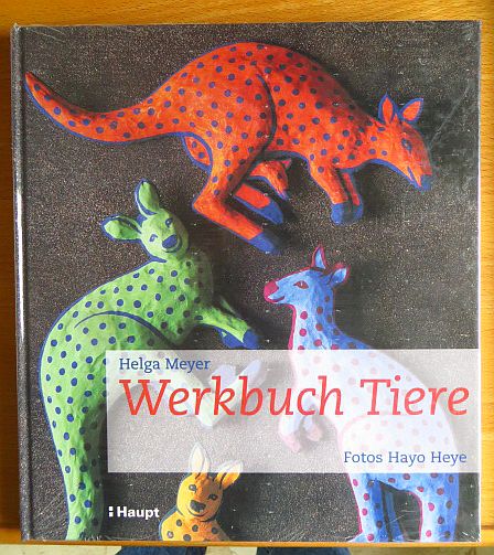 Werkbuch Tiere : Tierfiguren und Tiermotive aus diversen Materialien.