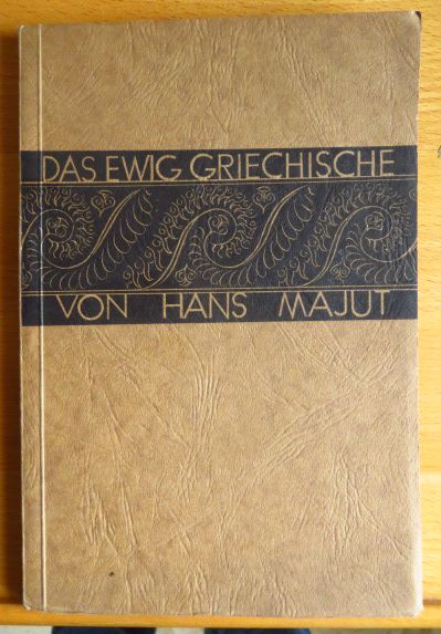 Majut, Hans:  Das Ewig-Griechische : Eine Seelenschau. 