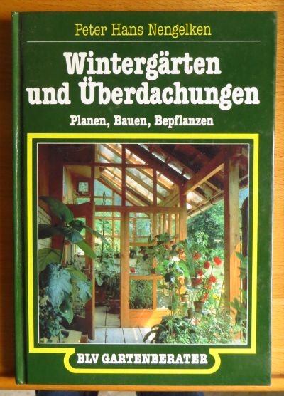 Nengelken, Peter H.:  Wintergrten und berdachungen : Planen, Bauen, Bepflanzen. 
