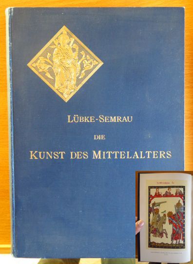 Lbke, Wilhelm und Max Semrau:  Die Kunst des Mittelalters. 