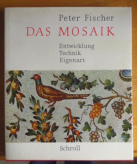 Fischer, Peter:  Das Mosaik: Entwicklung, Technik, Eigenart. 