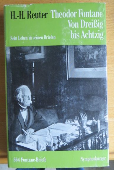 Reuter, Hans-Heinrich:  Theodor Fontane : Von Dreissig bis Achzig ; Sein Leben in seinen Briefen. - 