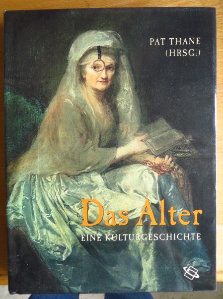 Thane, Pat [Hrsg.]:  Das Alter : eine Kulturgeschichte. 