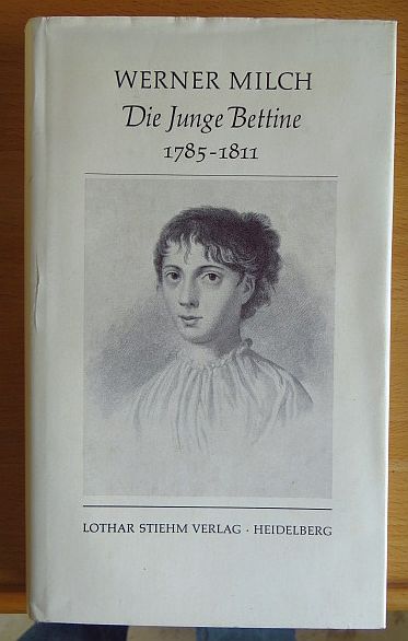 Milch, Werner und Peter Kpper:  Die junge Bettine : 1785 - 1811. Ein biograph. Versuch. 