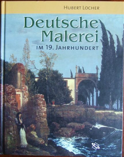 Locher, Hubert:  Deutsche Malerei im 19. Jahrhundert. 