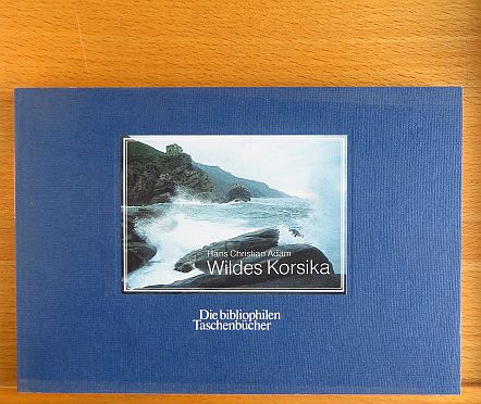 Wildes Korsika. Mit Texten von Ludwig Finckh ... Zsgest. von Claudia Zimmermann. Nachw. von Michael Ellsässer 3. Aufl.